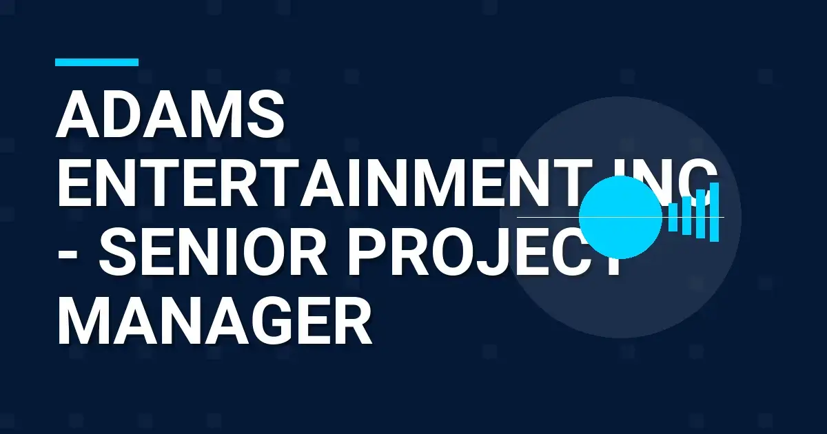 Adams Entertainment Inc - Senior Project Manager