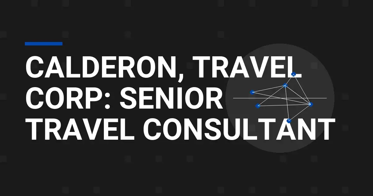 Calderon, Travel Corp: Senior Travel Consultant