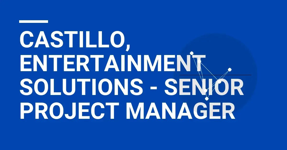 Castillo, Entertainment Solutions - Senior Project Manager