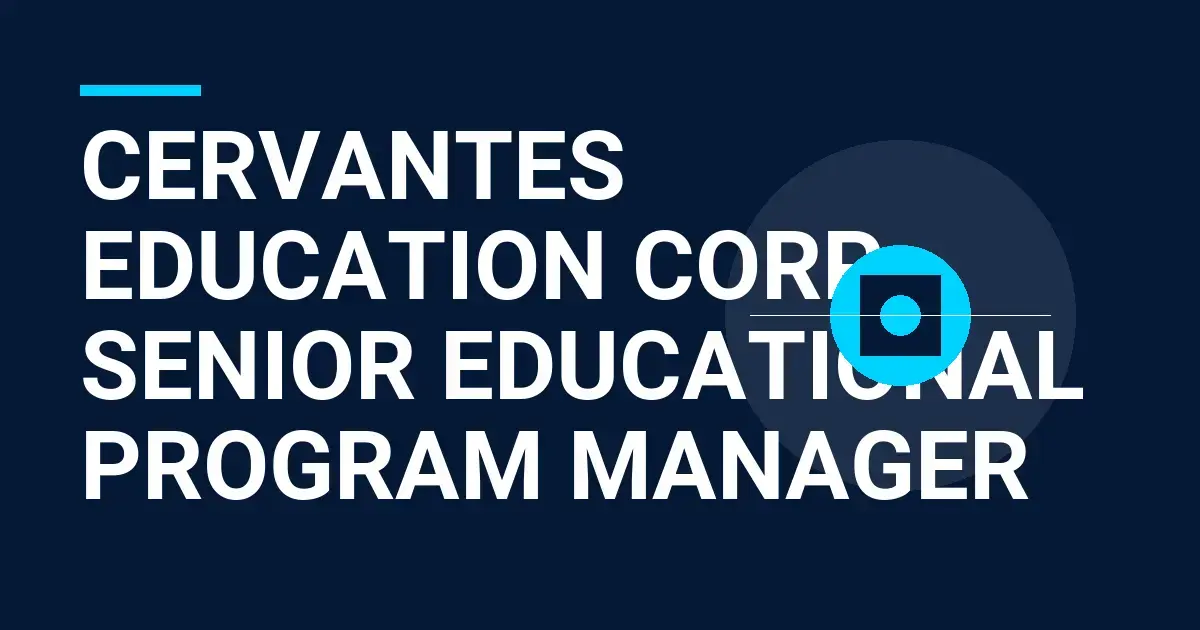 Cervantes Education Corp - Senior Educational Program Manager
