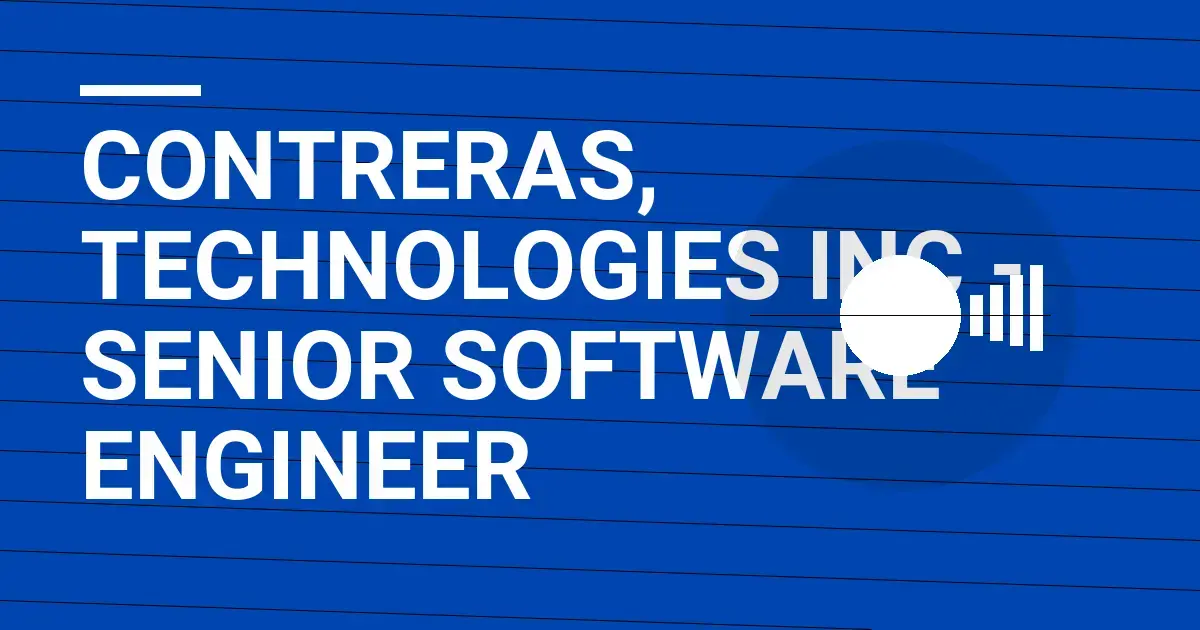 Contreras, Technologies Inc - Senior Software Engineer