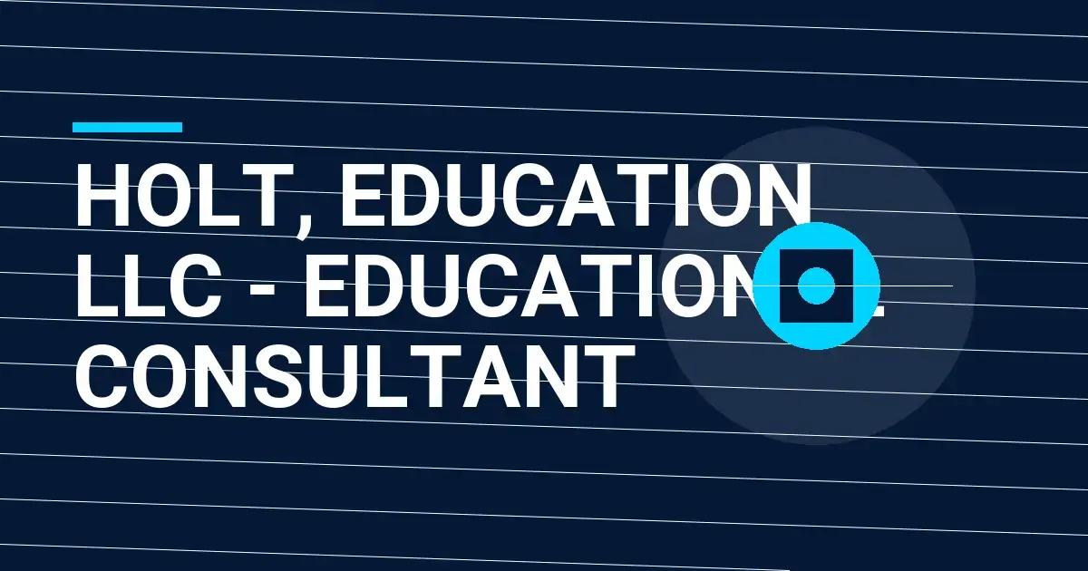 Holt, Education LLC - Educational Consultant