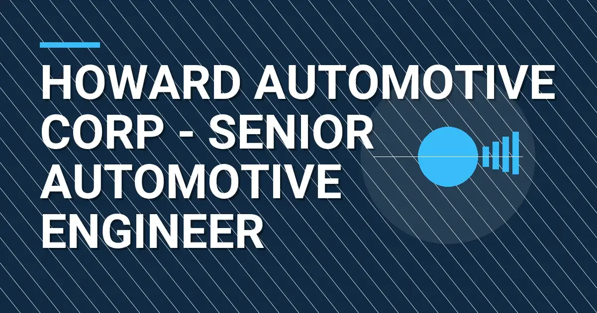 Howard Automotive Corp - Senior Automotive Engineer