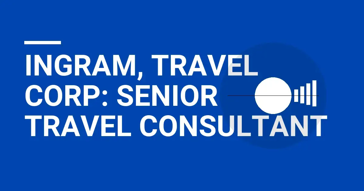 Ingram, Travel Corp: Senior Travel Consultant