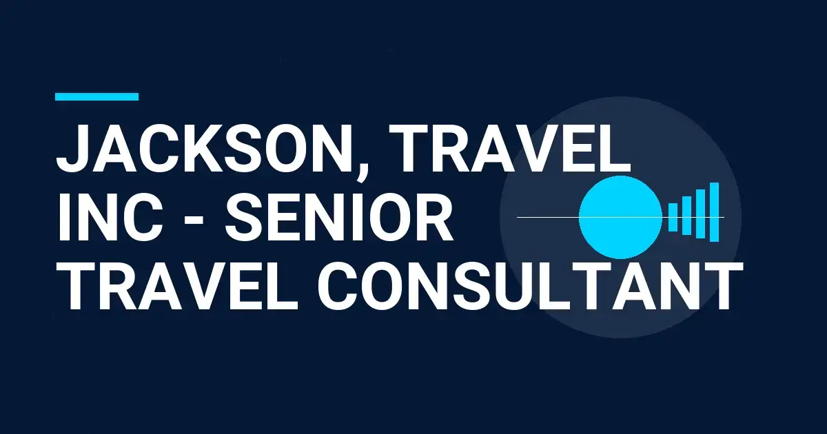 Jackson, Travel Inc - Senior Travel Consultant