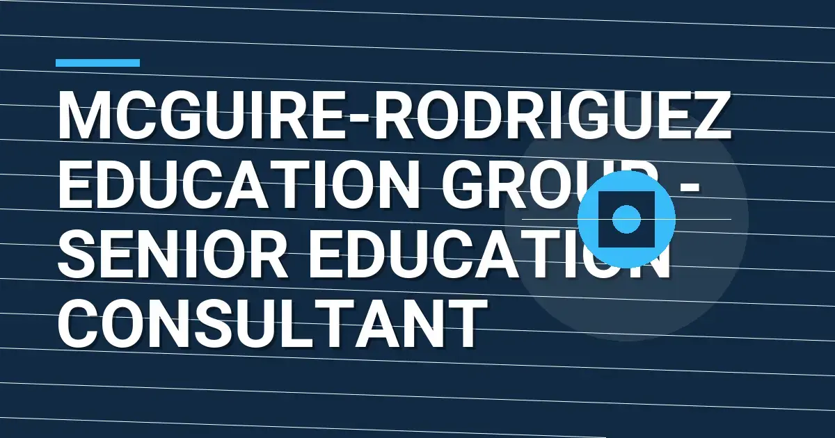 Mcguire-Rodriguez Education Group - Senior Education Consultant