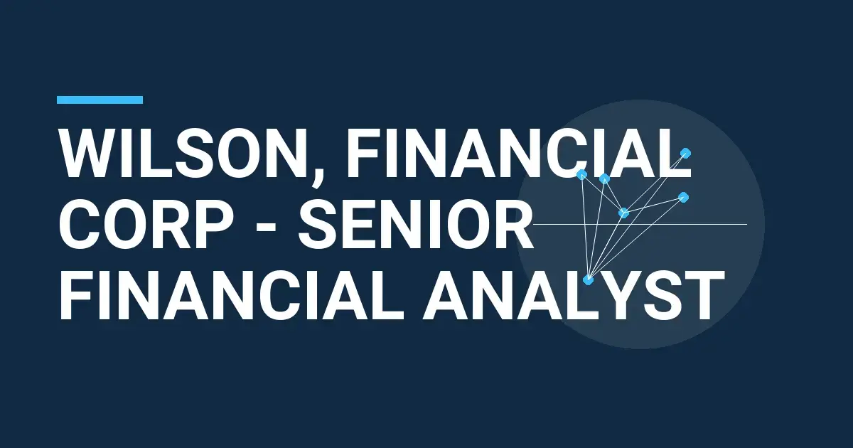 Wilson, Financial Corp - Senior Financial Analyst