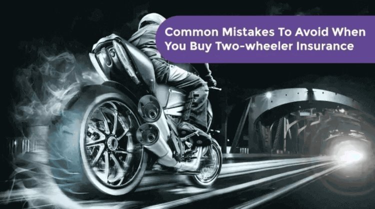 Common Mistakes to Avoid When Renewing Two-Wheeler Insurance