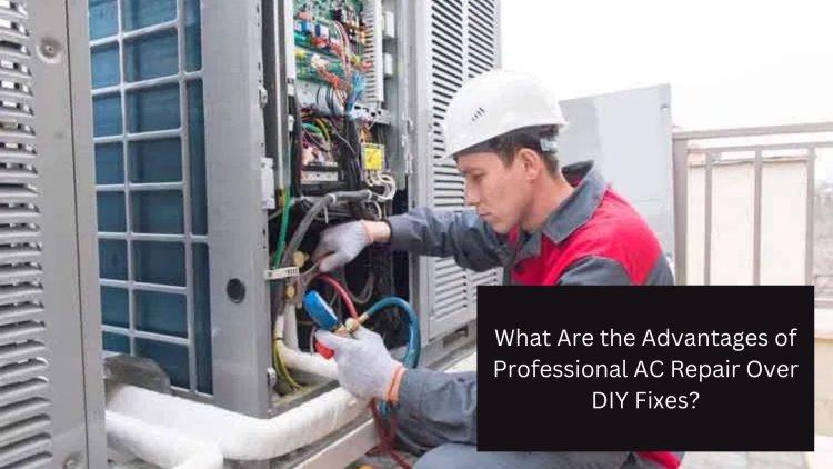 What Are the Advantages of Professional AC Repair Over DIY Fixes?