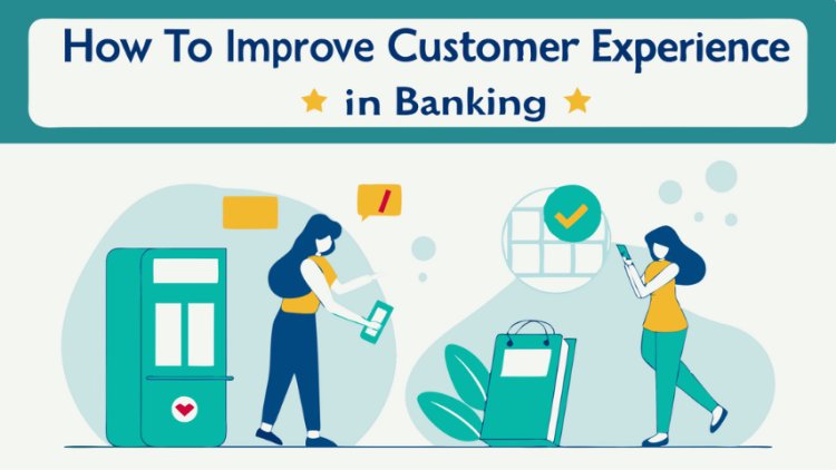 How Do Banks Improve Customer Experience?